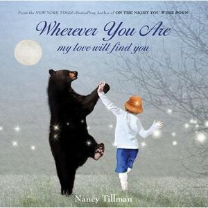 Wherever You Are: My Love Will Find You -- Nancy Tillman